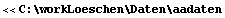 <<C:\workLoeschen\Daten\aadaten