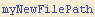 myNewFilePath
