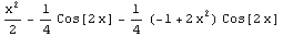 x^2/2 - 1/4 Cos[2 x] - 1/4 (-1 + 2 x^2) Cos[2 x]