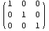 ( {{1, 0, 0}, {0, 1, 0}, {0, 0, 1}} )