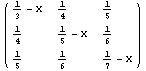 ( {{1/3 - x, 1/4, 1/5}, {1/4, 1/5 - x, 1/6}, {1/5, 1/6, 1/7 - x}} )